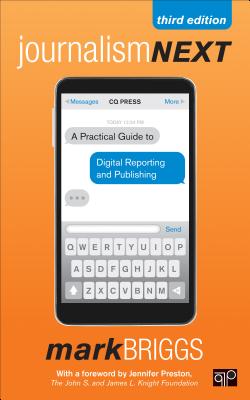 Journalism Next: A Practical Guide to Digital Reporting and Publishing - Briggs, Mark E