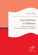 Journalismus in Pakistan. Qualitt, Sicherheit und Herausforderungen fr Journalisten