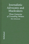 Journalistic Advocates and Muckrakers: Three Centuries of Crusading Writers - Applegate, Edd