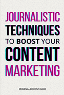 Journalistic Techniques to Boost Your Content Marketing