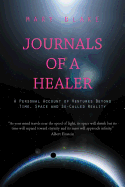 Journals of a Healer: A Personal Account of Ventures Beyond Time, Space and So-Called Reality