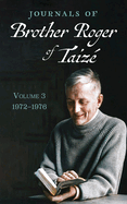 Journals of Brother Roger of Taiz?, Volume 3: 1972-1976