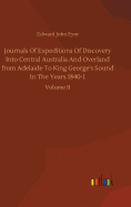 Journals Of Expeditions Of Discovery Into Central Australia And Overland from Adelaide To King George's Sound In The Years 1840-1