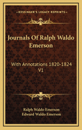 Journals of Ralph Waldo Emerson: With Annotations 1820-1824 V1