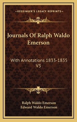 Journals of Ralph Waldo Emerson: With Annotations 1833-1835 V3 - Emerson, Ralph Waldo, and Emerson, Edward Waldo (Editor)