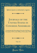 Journals of the United States in Congress Assembled, Vol. 13: Containing the Proceedings from the 5th Day of November, 1787 to the 3D Day of November 1788 (Classic Reprint)