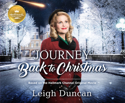 Journey Back to Christmas: Based on the Hallmark Channel Original Movie - Duncan, Leigh, and Lakin, Christine (Narrator)