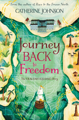 Journey Back to Freedom: The Olaudah Equiano Story - Johnson, Catherine