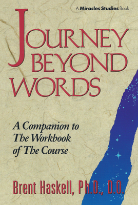 Journey Beyond Words: A Companion to the Workbook of the Course (Miracles Studies Book) - Haskell, Brent