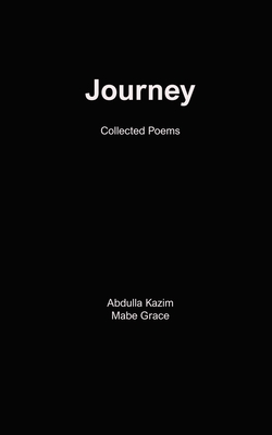 Journey: Collected Poems - Grace, Mabe, and Kazim, Abdulla