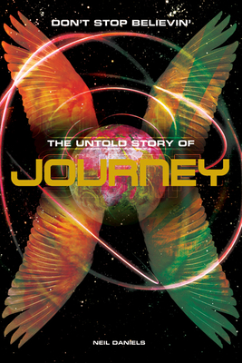 Journey: Don't Stop Believin': The Untold Story - Daniels, Neil