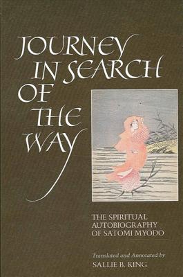 Journey in Search of the Way: The Spiritual Autobiography of Satomi Myodo - King, Sallie B