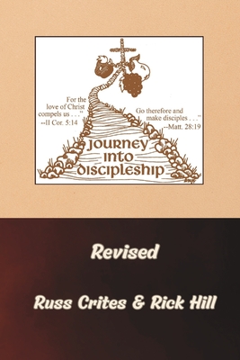 Journey Into Discipleship - Revised: Growing From Salvation into a Mature Disciple - Hill, Rick (Contributions by), and Crites, F Russell, Jr.
