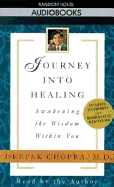 Journey Into Healing: Awakening the Wisdom Within You - Chopra, Deepak, Dr., MD (Read by)