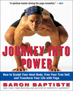 Journey Into Power: How to Sculpt Your Ideal Body, Free Your True Self, and Transform Your Life with Baptiste Power Vinyasa Yoga