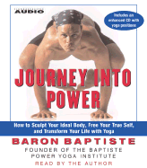 Journey Into Power: How to Sculpt Your Ideal Body, Free Your True Self and Transform Your Life with Baptiste Power Vinyasa Yoga - Baptiste, Baron (Read by)