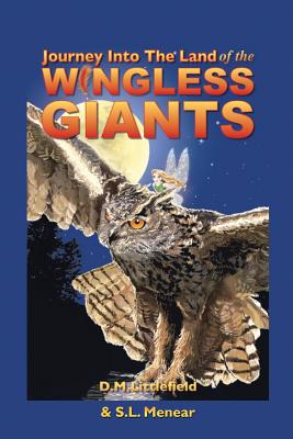 Journey Into the Land of the Wingless Giants - Littlefield, D M, and Menear, S L