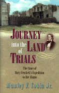 Journey Into the Land of Trials: The Story of Davy Crockett's Expedition to the Alamo