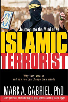 Journey Into the Mind of an Islamic Terrorist: Why They Hate Us and How We Can Change Their Minds - Gabriel, Mark A