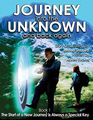 Journey into the Unknown and Back Again: Book 1, The Start of a New Journey is Always a Special Key - Tucker, Karen