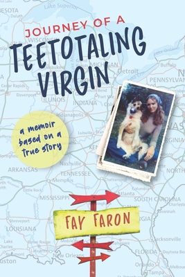 Journey of a Teetotaling Virgin: a memoir based on a true story - Faron, Fay