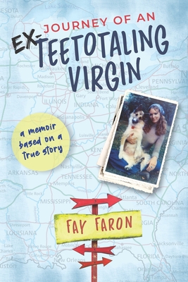 Journey of an EX-Teetotaling Virgin: a memoir based on a true story - Faron, Fay