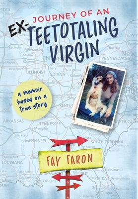 Journey of an EX-Teetotaling Virgin: a memoir based on a true story - Faron, Fay