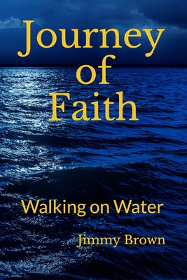 Journey of Faith: Walking on Water - Brown, Jimmy