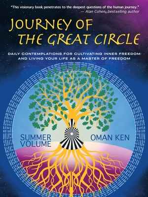 Journey of the Great Circle - Summer Volume: Daily Contemplations for Cultivating Inner Freedom and Living Your Life as a Master of Freedom - Ken, Oman