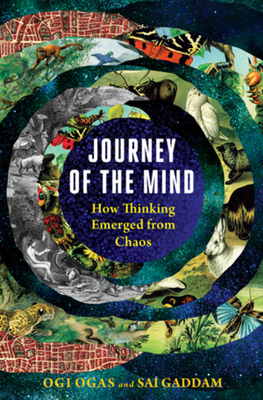 Journey of the Mind: How Thinking Emerged from Chaos - Ogas, Ogi, and Gaddam, Sai