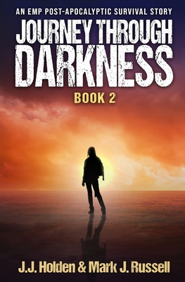 Journey Through Darkness: Book 2 (An EMP Post-Apocalyptic Survival Story) - Holden, J J, and Russell, Mark J