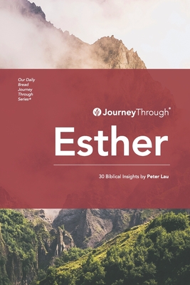 Journey Through Esther: 30 Biblical Insights by Peter Lau - Lau, Peter