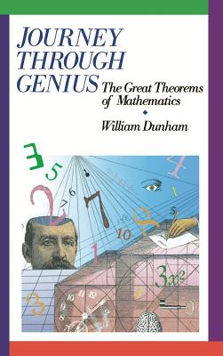 Journey Through Genius: Great Theorems of Mathematics - Dunham, William