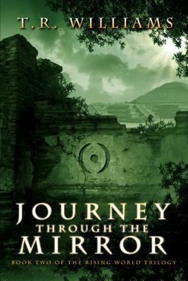 Journey Through the Mirror: Book Two of the Rising World Trilogy - Williams, T R