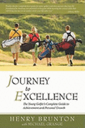 Journey to Excellence: The Young Golfer's Complete Guide to Achievement and Personal Growth - Brunton, Henry, and Grange, Michael
