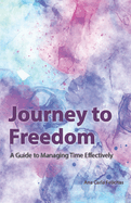 Journey to Freedom: A Guide to Managing Time Effectively