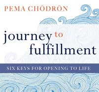 Journey to Fulfillment: Six Keys for Opening to Life