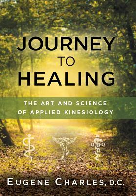 Journey to Healing: The Art and Science of Applied Kinesiology - Charles, Eugene