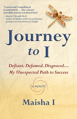 Journey to I: Defiant, Defamed, Disgraced ... My Unexpected Path to Success - Briles, Judith (Editor), and I, Maisha