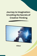 Journey to Imagination: Unveiling the Secrets of Creative Thinking