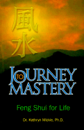 Journey to Mastery: Feng Shui for Life - Mickle, Kathryn