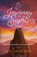 Journey to Sight: Seeing Beyond the Natural