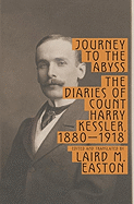 Journey to the Abyss: The Diaries of Count Harry Kessler, 1880-1918