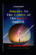 Journey To The Center Of The Heart 2nd ed.: One Man's Journey From Hell To Paradise