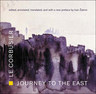 Journey to the East - Le Corbusier, and Zaknic, Ivan (Translated by)