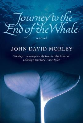 Journey to the End of the Whale - Morley, John David