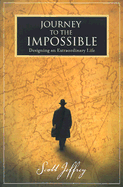 Journey to the Impossible: Designing an Extraordinary Life