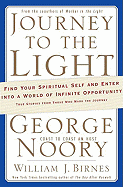Journey to the Light: Find Your Spiritual Self and Enter Into a World of Infinite Opportunity: True Stories from Those Who Made the Journey
