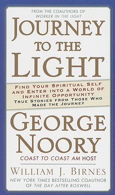 Journey to the Light: Find Your Spiritual Self and Enter Into a World of Infinite Opportunity: True Stories from Those Who Made the Journey - Noory, George, and Birnes, William J