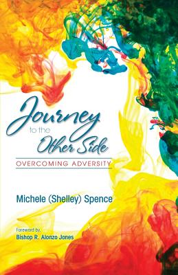 Journey to the Other Side: Overcoming Adversity - Spence, Michele (Shelley)